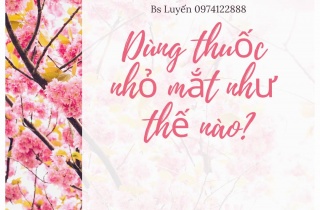 DÙNG THUỐC NHỎ MẮT NHƯ THẾ NÀO?